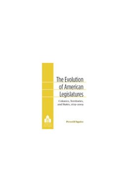 Peverill Squire - The Evolution of American Legislatures: Colonies, Territories, and States, 1619-2009 (Legislative Politics and Policy Making) - 9780472118311 - V9780472118311