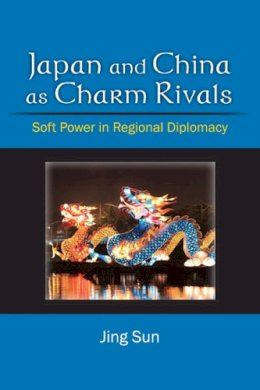 Unknown - Japan and China as Charm Rivals: Soft Power in Regional Diplomacy - 9780472118335 - V9780472118335