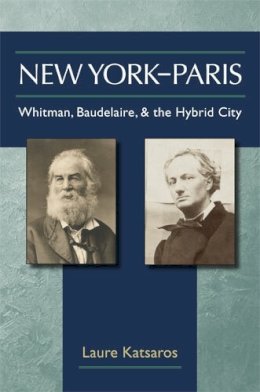 Laure Katsaros - New York-Paris: Whitman, Baudelaire, and the Hybrid City - 9780472118496 - V9780472118496