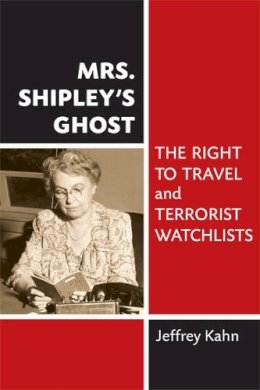 Jeffrey Kahn - Mrs. Shipley's Ghost: The Right to Travel and Terrorist Watchlists - 9780472118588 - V9780472118588