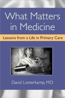 David Loxterkamp - What Matters in Medicine: Lessons from a Life in Primary Care - 9780472118656 - V9780472118656