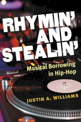 Justin A Williams - Rhymin' and Stealin': Musical Borrowing in Hip-Hop (Tracking Pop) - 9780472118922 - V9780472118922