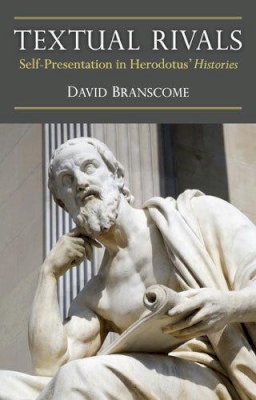 David Branscome - Textual Rivals: Self-Presentation in Herodotus Histories - 9780472118946 - V9780472118946