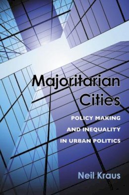 Neil Kraus - Majoritarian Cities: Policy Making and Inequality in Urban Politics - 9780472119028 - V9780472119028