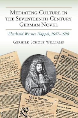 Gerhild Scholz Williams - Mediating Culture in the Seventeenth-Century German Novel: Eberhard Werner Happel, 1647-1690 - 9780472119240 - V9780472119240