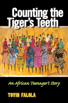 Toyin Omoyeni Falola - Counting the Tiger's Teeth: An African Teenager's Story - 9780472119486 - V9780472119486