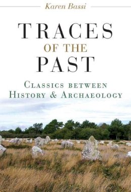 Karen Bassi - Traces of the Past: Classics between History and Archaeology - 9780472119929 - V9780472119929