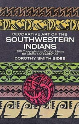 Dorothy S. Sides - Decorative Art of the Southwestern Indians - 9780486201399 - V9780486201399