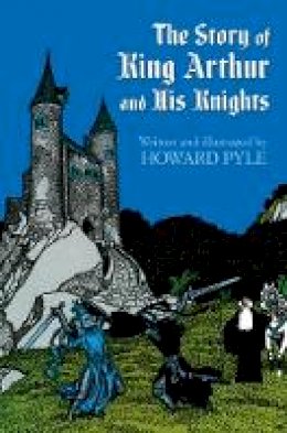 Howard Pyle - The Story of King Arthur and His Knights (Dover Children's Classics) - 9780486214450 - V9780486214450