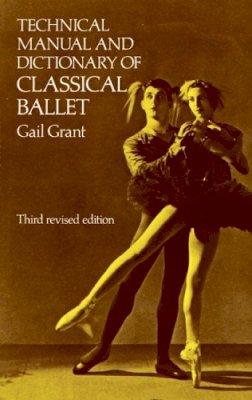 Gail Grant - Technical Manual and Dictionary of Classical Ballet (Dover Books on Dance) - 9780486218434 - V9780486218434