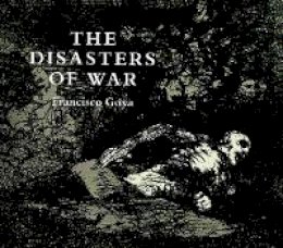 Francisco Jose de Goya - The Disasters of War - 9780486218724 - V9780486218724