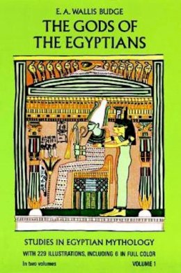 E. A. Wallis Budge - The Gods of the Egyptians. Or, Studies in Egyptian Mythology.  - 9780486220550 - V9780486220550