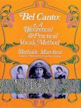 Mathilde Marchesi - Bel Canto: A Theoretical & Practical Vocal Method - 9780486223155 - V9780486223155