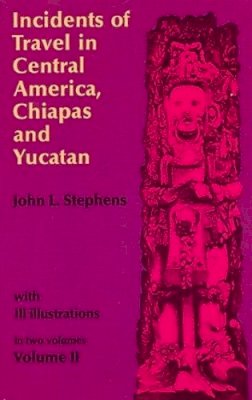 John L. Stephens - Incidents of Travel in Central America, Chiapas and Yucatan - 9780486224053 - V9780486224053