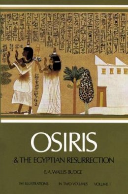 E. A. Wallis Budge - Osiris and the Egyptian Resurrection - 9780486227801 - V9780486227801