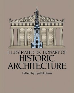 Cyril M. Harris - Illustrated Dictionary of Historic Architecture - 9780486244440 - V9780486244440