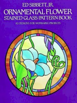 Ed Sibbett - Ornamental Flower Stained Glass Pattern Book - 9780486247380 - V9780486247380