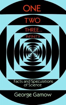 George Gamow - One Two Three . . . Infinity: Facts and Speculations of Science - 9780486256641 - V9780486256641