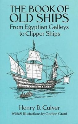 Henry B. Culver - The Book of Old Ships. From Egyptian Galleys to Clipper Ships.  - 9780486273327 - V9780486273327