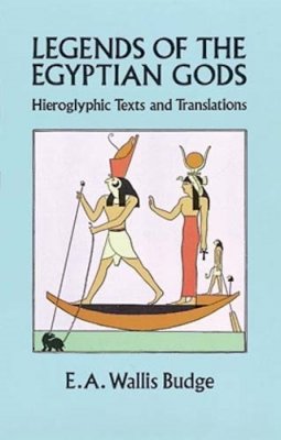 E. A. Wallis Budge - Legends of the Egyptian Gods - 9780486280226 - V9780486280226