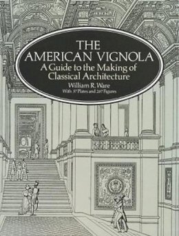 William R. Ware - The American Vignola: Guide to the Making of Classical Architecture - 9780486283104 - V9780486283104