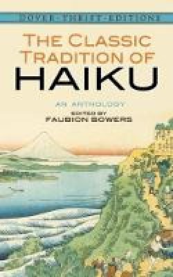 Bowers - The Classic Tradition of Haiku: An Anthology - 9780486292748 - V9780486292748