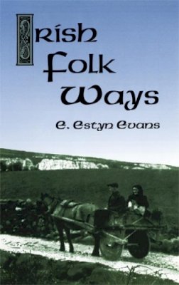 E.Estyn Evans - Irish Folk Ways - 9780486414409 - V9780486414409