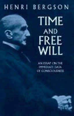 Henri Bergson - Time and Free Will: an Essay on the: An Essay on the - 9780486417677 - V9780486417677