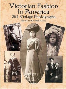 Kristina Harris - Victorian Fashion in America: 264 Vintage Photographs - 9780486418148 - V9780486418148