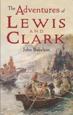 John Bakeless - The Adventures of Lewis and Clark - 9780486421599 - V9780486421599