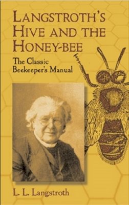 L. L. Langstroth - Langstroth´S Hive and the Honey-Bee: The Classic Beekeeper´s Manual - 9780486433844 - V9780486433844