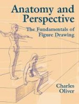 Charles Oliver - Anatomy and Perspective: The Fundamentals of Figure Drawing - 9780486435404 - V9780486435404