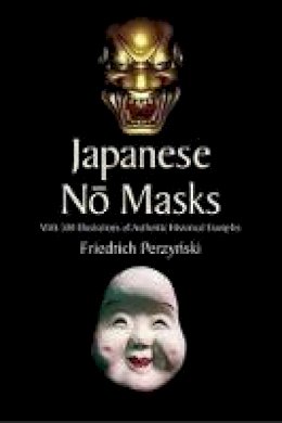 Friedrich Perzynski - Japanese No Masks: With 300 Illustrations of Authentic Historical Examples - 9780486440149 - V9780486440149