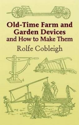 Rolfe Cobleigh - Old-Time Farm and Garden Devices - 9780486444000 - V9780486444000