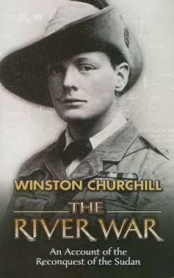 Winston Churchill - The River War: An Account of the Reconquest of the Sudan - 9780486447858 - V9780486447858