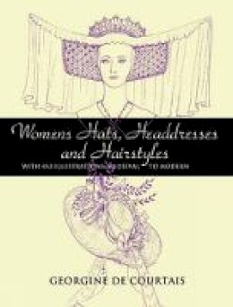 Georgine de Courtais - Women´s Hats, Headdresses and Hairstyles: With 453 Illustrations, Medieval to Modern - 9780486448503 - V9780486448503