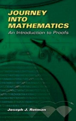 Joseph J Rotman - Journey into Mathematics: An Introduction to Proofs - 9780486453064 - V9780486453064