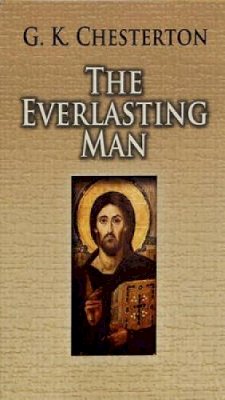 G K Chesterton - The Everlasting Man - 9780486460369 - V9780486460369