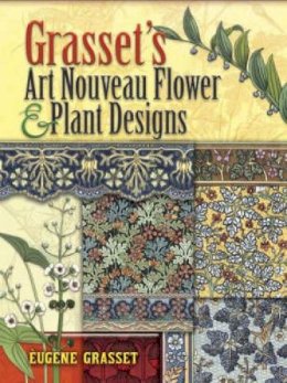 Eugene Grasset - Grasset´S Art Nouveau Flower and Plant Designs - 9780486463124 - V9780486463124