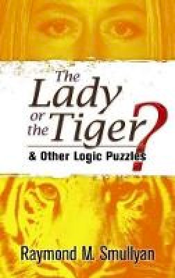 Raymond Smullyan - The Lady or the Tiger?: And Other Logic Puzzles - 9780486470276 - V9780486470276