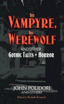 John Polidori - The Vampyre, The Werewolf and Other Gothic Tales of Horror - 9780486471921 - V9780486471921