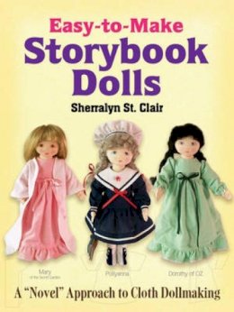 Sherralyn St. Clair - Easy-To-Make Storybook Dolls: A Novel Approach to Cloth Dollmaking - 9780486473604 - V9780486473604