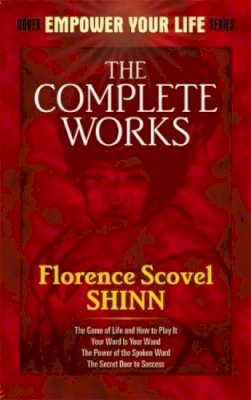 Florence Scovel Shinn - The Complete Works of Florence Scovel Shinn Complete Works of Florence Scovel Shinn - 9780486476988 - V9780486476988