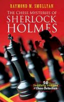 Raymond Smullyan - Chess Mysteries of Sherlock Holmes: Fifty Tantalizing Problems of Chess Detection - 9780486482019 - V9780486482019