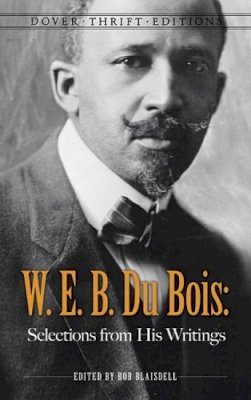 W.E.B. Du Bois - W. E. B. Du Bois: Selections from His Writings - 9780486496238 - V9780486496238