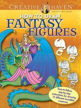 Marty Noble - Creative Haven How to Draw Fantasy Figures: Easy-To-Follow, Step-by-Step Instructions for Drawing 15 Different Incredible Creatures - 9780486798745 - V9780486798745