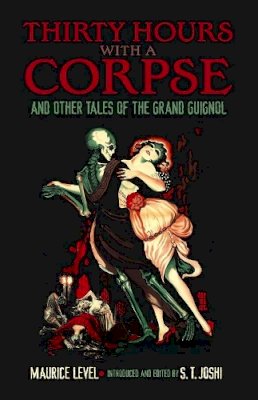 Maurice Level - Thirty Hours with a Corpse: and Other Tales of the Grand Guignol - 9780486802329 - V9780486802329