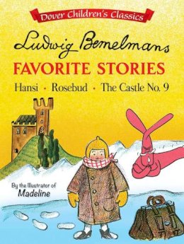 Ludwig Bemelmans - Ludwig Bemelmans´ Favorite Stories: Hansi, Rosebud and the Castle No. 9 - 9780486807188 - V9780486807188