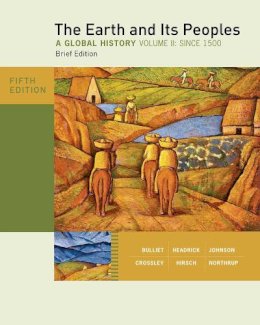 Bulliet, Richard, Crossley, Pamela, Headrick, Daniel, Hirsch, Steven, Johnson, Lyman - The Earth and Its Peoples, Brief Edition, Volume II - 9780495913139 - V9780495913139