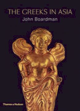 John Boardman - The Greeks in Asia - 9780500252130 - V9780500252130